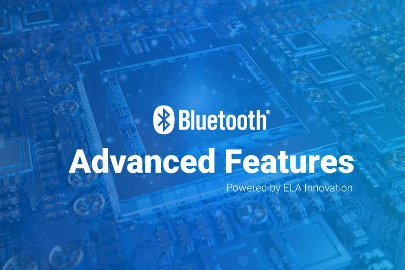 Bluetooth Advanced Features - ELA Innovation