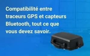 Compatibilité entre traceurs GPS et capteurs Bluetooth, tout ce que vous devez savoir.