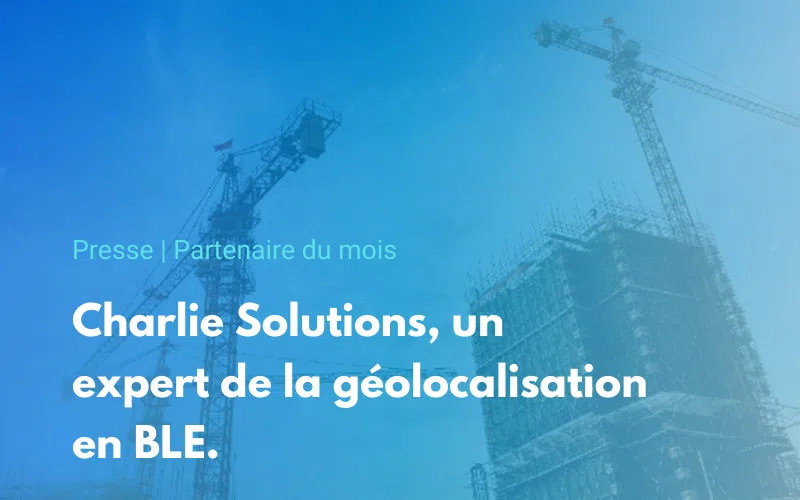 Partenaire-du-mois-charlie-solutions-expert-geolocalisation-ble